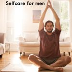 Essential Guide on Self-Care for Men