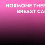 What You Need to Know About Hormone Therapy for Breast Cancer